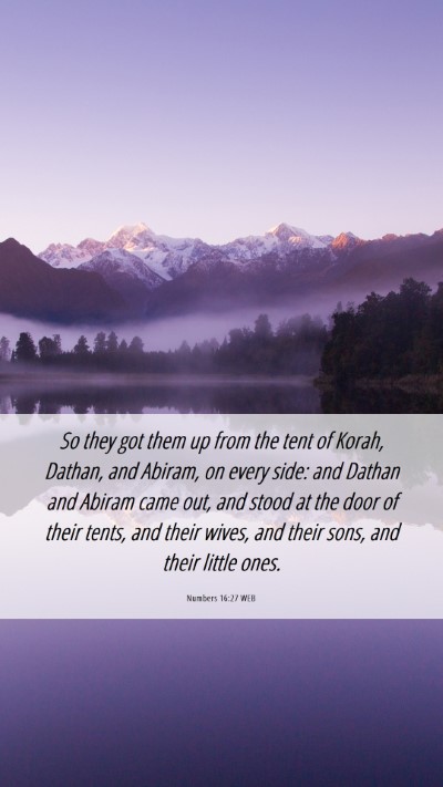 Picture 06 - Numbers 16:27 WEB Mobile Phone Wallpaper - So they got them up from the tent of Korah, - Mobile Bible Verse Wallpaper