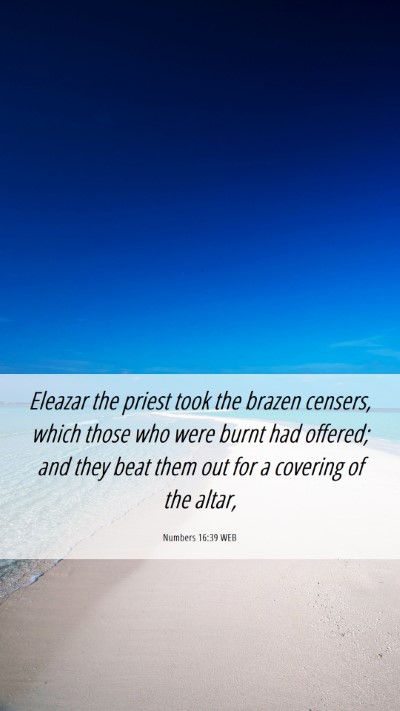 Picture 06 - Numbers 16:39 WEB Mobile Phone Wallpaper - Eleazar the priest took the brazen censers, which - Mobile Bible Verse Wallpaper