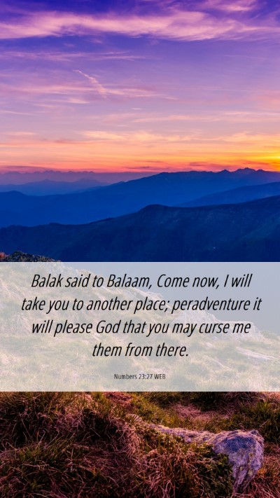 Picture 06 - Numbers 23:27 WEB Mobile Phone Wallpaper - Balak said to Balaam, Come now, I will take you - Mobile Bible Verse Wallpaper