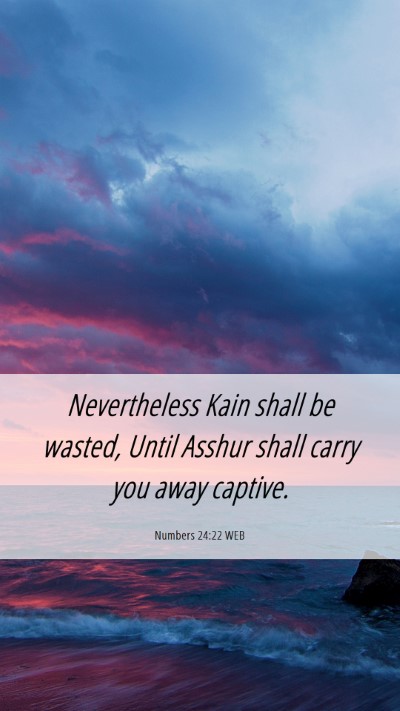 Picture 06 - Numbers 24:22 WEB Mobile Phone Wallpaper - Nevertheless Kain shall be wasted, Until Asshur - Mobile Bible Verse Wallpaper