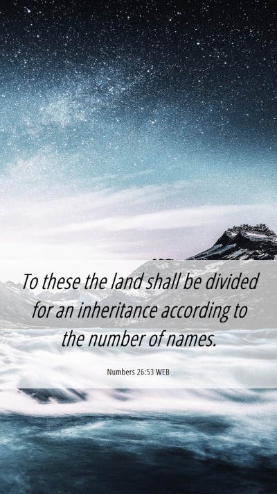 Picture 06 - Numbers 26:53 WEB Mobile Phone Wallpaper - To these the land shall be divided for an - Mobile Bible Verse Wallpaper