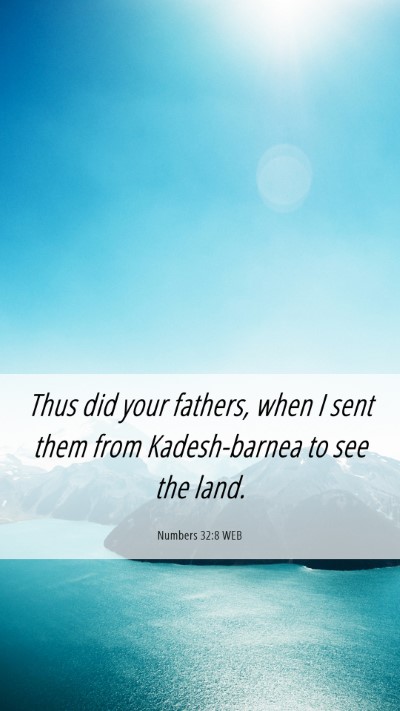 Picture 06 - Numbers 32:8 WEB Mobile Phone Wallpaper - Thus did your fathers, when I sent them from - Mobile Bible Verse Wallpaper