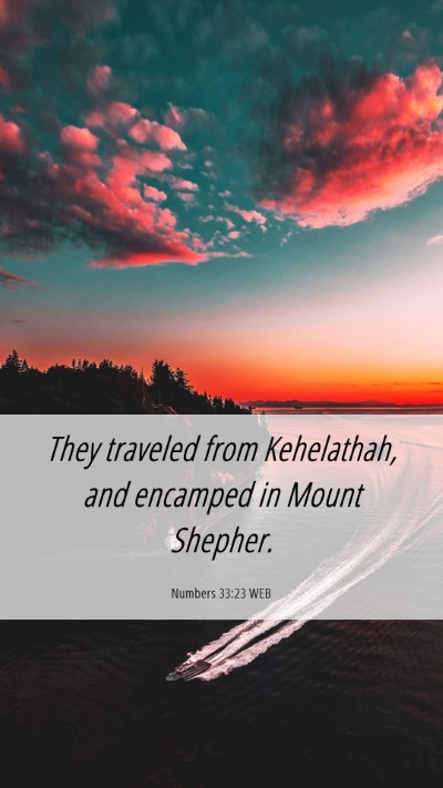 Picture 06 - Numbers 33:23 WEB Mobile Phone Wallpaper - They traveled from Kehelathah, and encamped in - Mobile Bible Verse Wallpaper