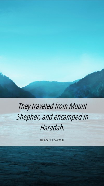 Picture 06 - Numbers 33:24 WEB Mobile Phone Wallpaper - They traveled from Mount Shepher, and encamped in - Mobile Bible Verse Wallpaper