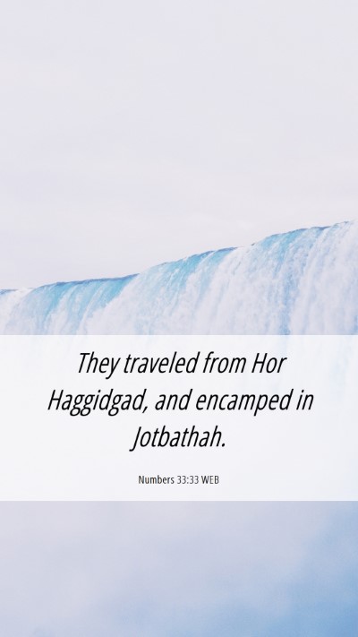 Picture 06 - Numbers 33:33 WEB Mobile Phone Wallpaper - They traveled from Hor Haggidgad, and encamped in - Mobile Bible Verse Wallpaper
