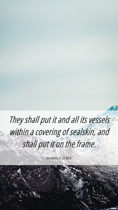 Picture 06 - Numbers 4:10 WEB Mobile Phone Wallpaper - They shall put it and all its vessels within a - Mobile Bible Verse Wallpaper