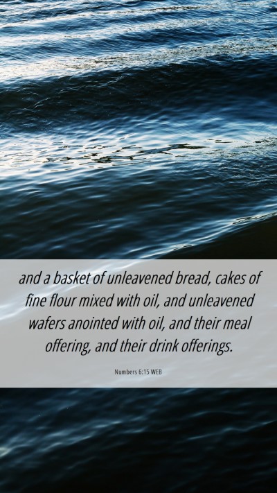 Picture 06 - Numbers 6:15 WEB Mobile Phone Wallpaper - and a basket of unleavened bread, cakes of fine - Mobile Bible Verse Wallpaper
