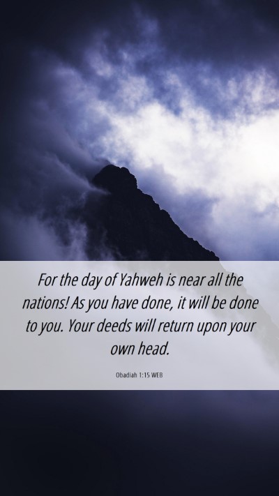 Picture 06 - Obadiah 1:15 WEB Mobile Phone Wallpaper - For the day of Yahweh is near all the nations! As - Mobile Bible Verse Wallpaper