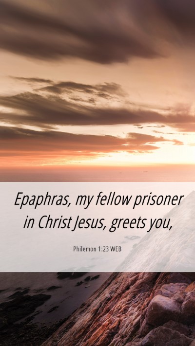 Picture 06 - Philemon 1:23 WEB Mobile Phone Wallpaper - Epaphras, my fellow prisoner in Christ Jesus, - Mobile Bible Verse Wallpaper