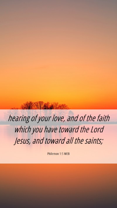 Picture 06 - Philemon 1:5 WEB Mobile Phone Wallpaper - hearing of your love, and of the faith which you - Mobile Bible Verse Wallpaper