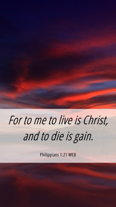 Picture 06 - Philippians 1:21 WEB Mobile Phone Wallpaper - For to me to live is Christ, and to die is - Mobile Bible Verse Wallpaper