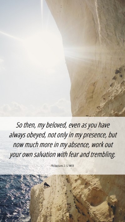 Picture 06 - Philippians 2:12 WEB Mobile Phone Wallpaper - So then, my beloved, even as you have always - Mobile Bible Verse Wallpaper