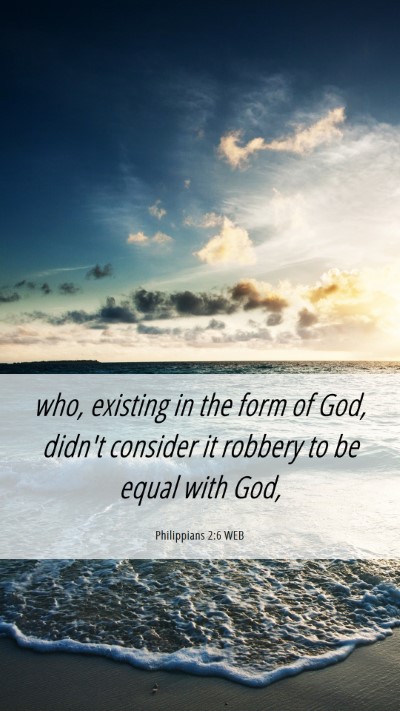 Picture 06 - Philippians 2:6 WEB Mobile Phone Wallpaper - who, existing in the form of God, didn't consider - Mobile Bible Verse Wallpaper