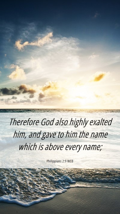 Picture 06 - Philippians 2:9 WEB Mobile Phone Wallpaper - Therefore God also highly exalted him, and gave - Mobile Bible Verse Wallpaper