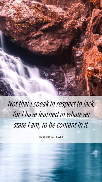 Picture 06 - Philippians 4:11 WEB Mobile Phone Wallpaper - Not that I speak in respect to lack, for I have - Mobile Bible Verse Wallpaper
