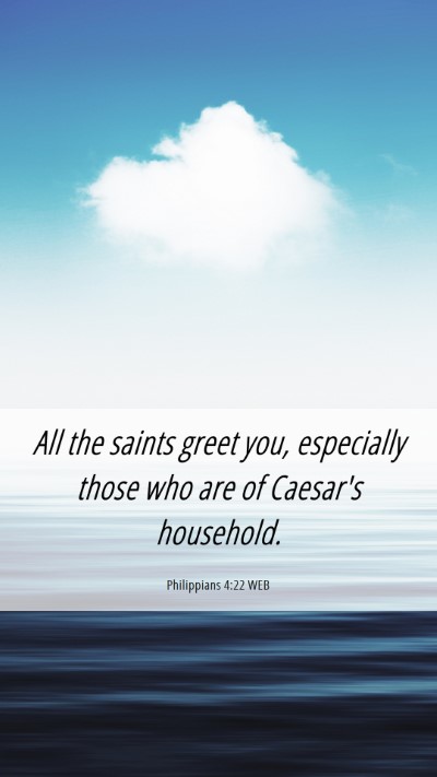 Picture 06 - Philippians 4:22 WEB Mobile Phone Wallpaper - All the saints greet you, especially those who - Mobile Bible Verse Wallpaper