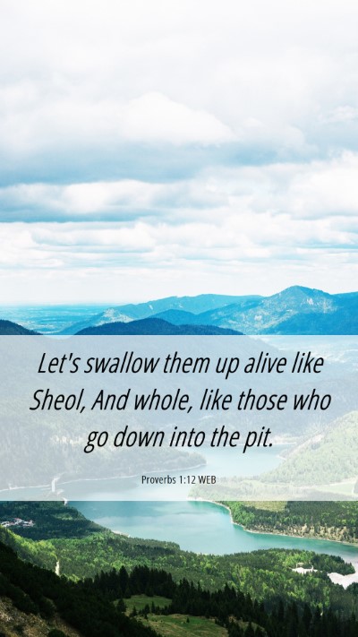 Picture 06 - Proverbs 1:12 WEB Mobile Phone Wallpaper - Let's swallow them up alive like Sheol, And - Mobile Bible Verse Wallpaper