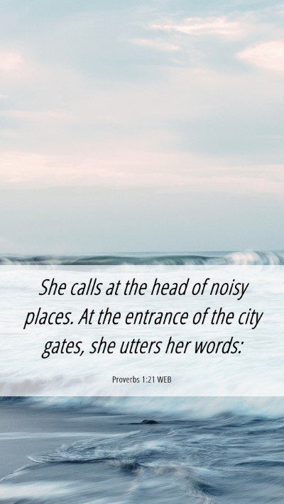 Picture 06 - Proverbs 1:21 WEB Mobile Phone Wallpaper - She calls at the head of noisy places. At the - Mobile Bible Verse Wallpaper