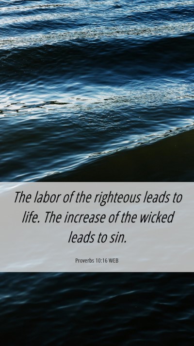 Picture 06 - Proverbs 10:16 WEB Mobile Phone Wallpaper - The labor of the righteous leads to life. The - Mobile Bible Verse Wallpaper