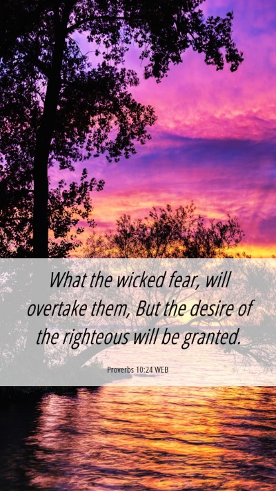 Picture 06 - Proverbs 10:24 WEB Mobile Phone Wallpaper - What the wicked fear, will overtake them, But the - Mobile Bible Verse Wallpaper