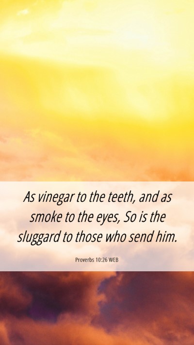 Picture 06 - Proverbs 10:26 WEB Mobile Phone Wallpaper - As vinegar to the teeth, and as smoke to the - Mobile Bible Verse Wallpaper