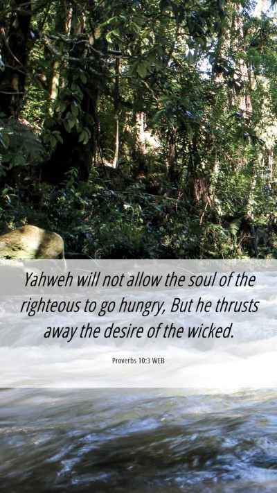 Picture 06 - Proverbs 10:3 WEB Mobile Phone Wallpaper - Yahweh will not allow the soul of the righteous - Mobile Bible Verse Wallpaper