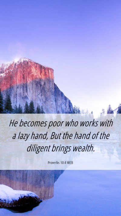 Picture 06 - Proverbs 10:4 WEB Mobile Phone Wallpaper - He becomes poor who works with a lazy hand, But - Mobile Bible Verse Wallpaper