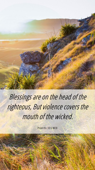 Picture 06 - Proverbs 10:6 WEB Mobile Phone Wallpaper - Blessings are on the head of the righteous, But - Mobile Bible Verse Wallpaper