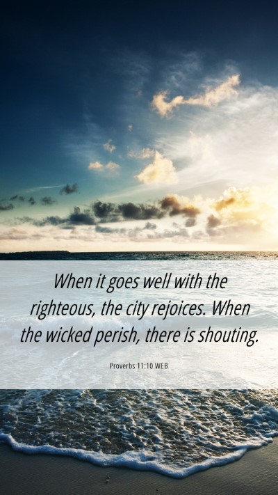 Picture 06 - Proverbs 11:10 WEB Mobile Phone Wallpaper - When it goes well with the righteous, the city - Mobile Bible Verse Wallpaper