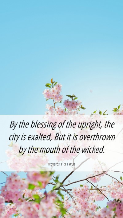 Picture 06 - Proverbs 11:11 WEB Mobile Phone Wallpaper - By the blessing of the upright, the city is - Mobile Bible Verse Wallpaper