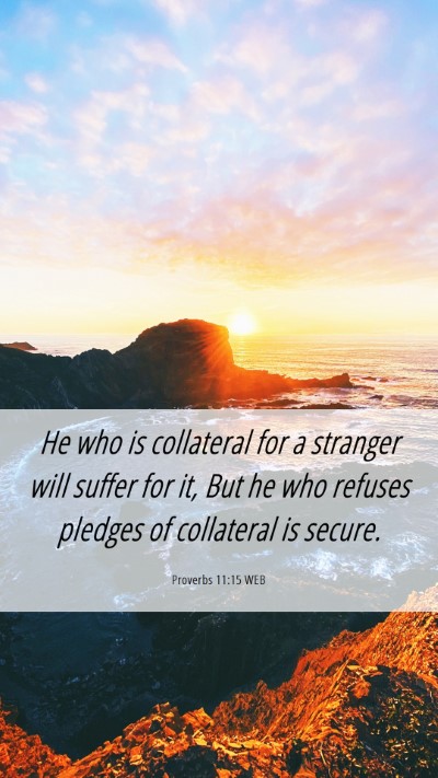 Picture 06 - Proverbs 11:15 WEB Mobile Phone Wallpaper - He who is collateral for a stranger will suffer - Mobile Bible Verse Wallpaper