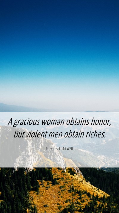 Picture 06 - Proverbs 11:16 WEB Mobile Phone Wallpaper - A gracious woman obtains honor, But violent men - Mobile Bible Verse Wallpaper