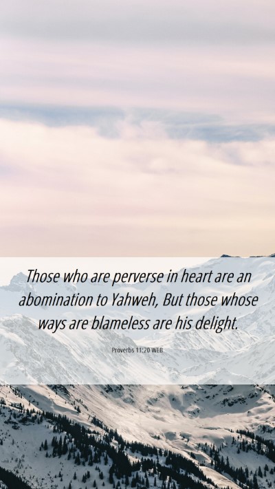 Picture 06 - Proverbs 11:20 WEB Mobile Phone Wallpaper - Those who are perverse in heart are an - Mobile Bible Verse Wallpaper