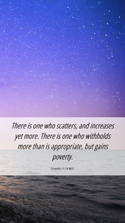 Picture 06 - Proverbs 11:24 WEB Mobile Phone Wallpaper - There is one who scatters, and increases yet - Mobile Bible Verse Wallpaper