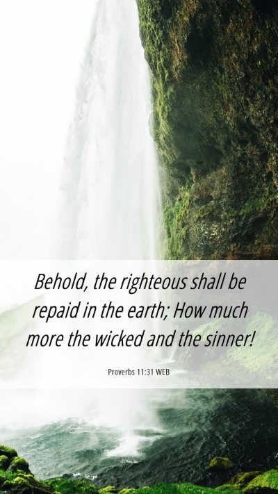 Picture 06 - Proverbs 11:31 WEB Mobile Phone Wallpaper - Behold, the righteous shall be repaid in the - Mobile Bible Verse Wallpaper