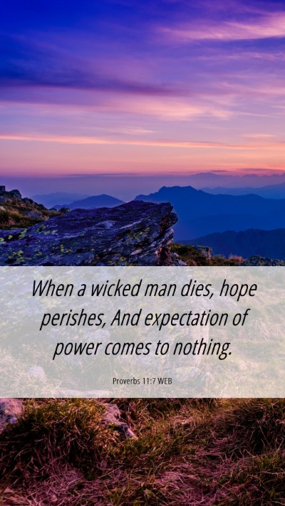 Picture 06 - Proverbs 11:7 WEB Mobile Phone Wallpaper - When a wicked man dies, hope perishes, And - Mobile Bible Verse Wallpaper