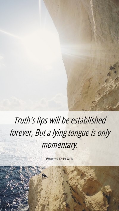 Picture 06 - Proverbs 12:19 WEB Mobile Phone Wallpaper - Truth's lips will be established forever, But a - Mobile Bible Verse Wallpaper