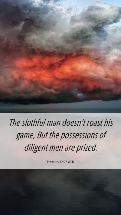 Picture 06 - Proverbs 12:27 WEB Mobile Phone Wallpaper - The slothful man doesn't roast his game, But the - Mobile Bible Verse Wallpaper