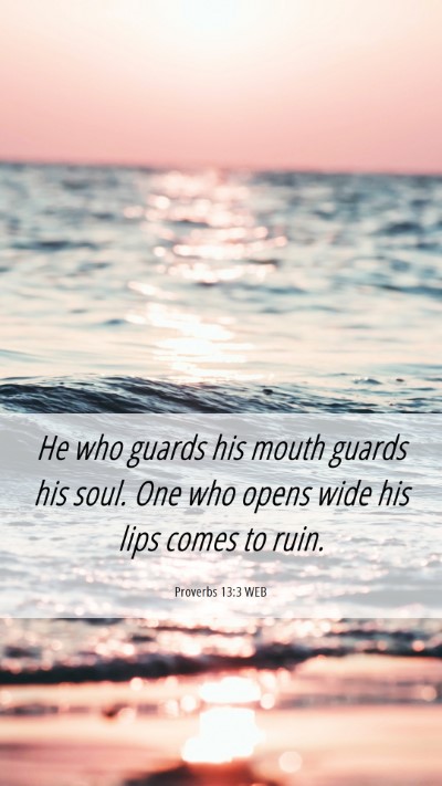 Picture 06 - Proverbs 13:3 WEB Mobile Phone Wallpaper - He who guards his mouth guards his soul. One who - Mobile Bible Verse Wallpaper
