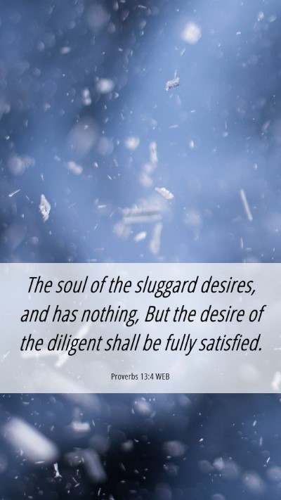 Picture 06 - Proverbs 13:4 WEB Mobile Phone Wallpaper - The soul of the sluggard desires, and has - Mobile Bible Verse Wallpaper