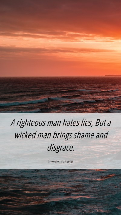 Picture 06 - Proverbs 13:5 WEB Mobile Phone Wallpaper - A righteous man hates lies, But a wicked man - Mobile Bible Verse Wallpaper