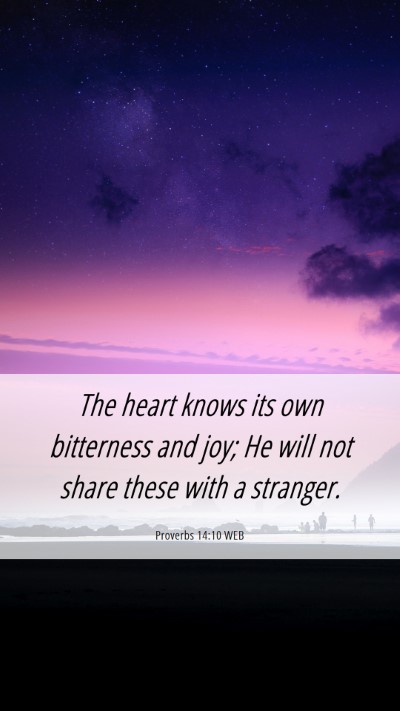 Picture 06 - Proverbs 14:10 WEB Mobile Phone Wallpaper - The heart knows its own bitterness and joy; He - Mobile Bible Verse Wallpaper