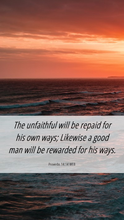 Picture 06 - Proverbs 14:14 WEB Mobile Phone Wallpaper - The unfaithful will be repaid for his own ways; - Mobile Bible Verse Wallpaper