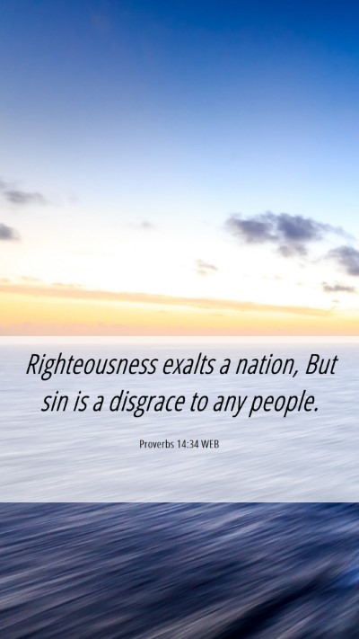 Picture 06 - Proverbs 14:34 WEB Mobile Phone Wallpaper - Righteousness exalts a nation, But sin is a - Mobile Bible Verse Wallpaper
