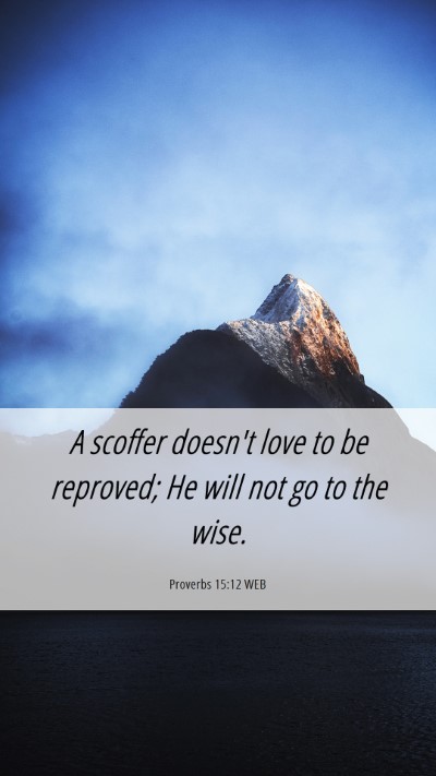 Picture 06 - Proverbs 15:12 WEB Mobile Phone Wallpaper - A scoffer doesn't love to be reproved; He will - Mobile Bible Verse Wallpaper