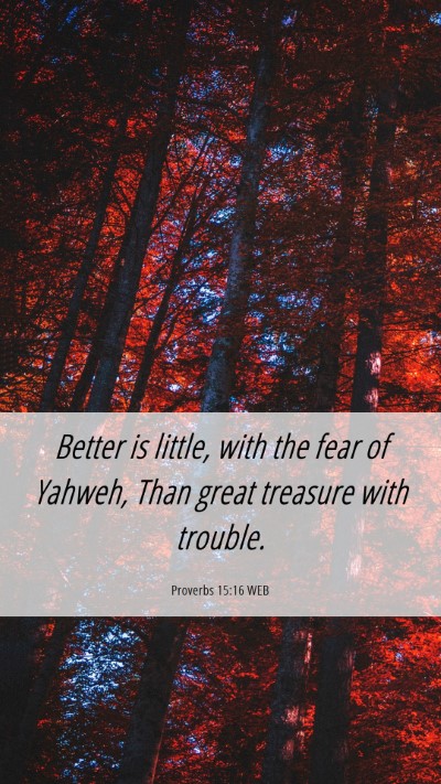 Picture 06 - Proverbs 15:16 WEB Mobile Phone Wallpaper - Better is little, with the fear of Yahweh, Than - Mobile Bible Verse Wallpaper