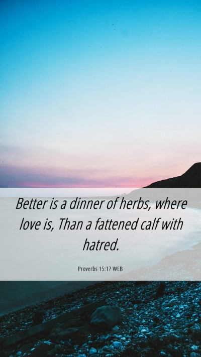 Picture 06 - Proverbs 15:17 WEB Mobile Phone Wallpaper - Better is a dinner of herbs, where love is, Than - Mobile Bible Verse Wallpaper