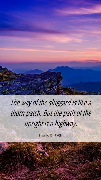 Picture 06 - Proverbs 15:19 WEB Mobile Phone Wallpaper - The way of the sluggard is like a thorn patch, - Mobile Bible Verse Wallpaper