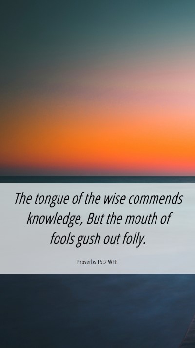 Picture 06 - Proverbs 15:2 WEB Mobile Phone Wallpaper - The tongue of the wise commends knowledge, But - Mobile Bible Verse Wallpaper