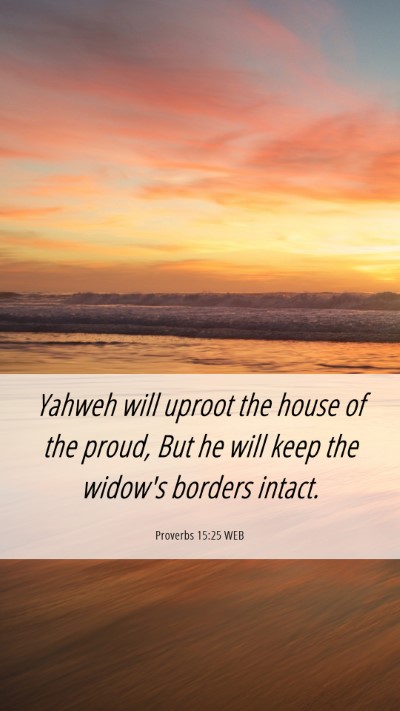 Picture 06 - Proverbs 15:25 WEB Mobile Phone Wallpaper - Yahweh will uproot the house of the proud, But he - Mobile Bible Verse Wallpaper